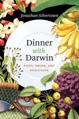 Dinner with Darwin: Food, Drink, and Evolution by Silvertown, Jonathan