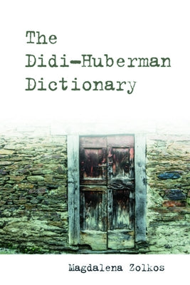The Didi-Huberman Dictionary by Zolkos, Magdalena