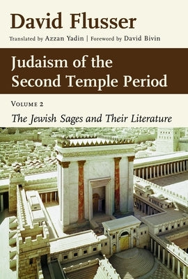 Judaism of the Second Temple Period, Volume 2: The Jewish Sages and Their Literature Volume 2 by Flusser, David
