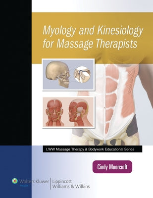 Myology and Kinesiology for Massage Therapists, Revised Reprint (Lww Massage Therapy and Bodywork Educational Series) by Moorcroft, Cindy