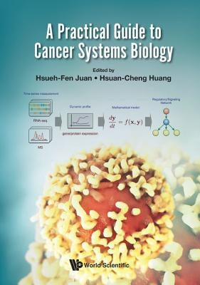 A Practical Guide to Cancer Systems Biology by Juan, Hsueh-Fen