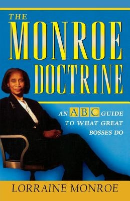 The Monroe Doctrine: An ABC Guide to What Great Bosses Do by Monroe, Lorraine