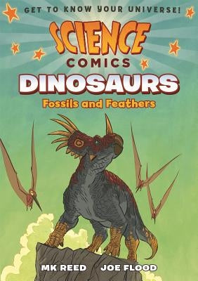 Science Comics: Dinosaurs: Fossils and Feathers by Reed, Mk