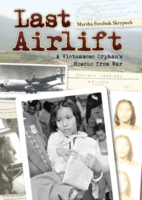 Last Airlift: A Vietnamese Orphan's Rescue from War by Skrypuch, Marsha Forchuk