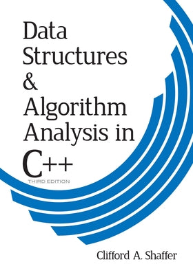 Data Structures & Algorithm Analysis in C++ by Shaffer, Clifford A.