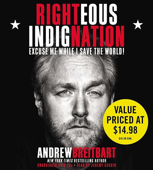 Righteous Indignation: Excuse Me While I Save the World! by Breitbart, Andrew