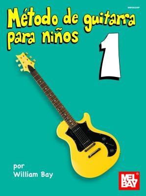 Metodo de Guitarra Para Ninos 1 by Bay, William