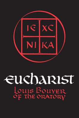 Eucharist: Theology and Spirituality of the Eucharistic Prayer by Bouyer, Louis