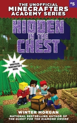 Hidden in the Chest: The Unofficial Minecrafters Academy Series, Book Five by Morgan, Winter