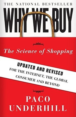 Why We Buy: The Science of Shopping--Updated and Revised for the Internet, the Global Consumer, and Beyond by Underhill, Paco