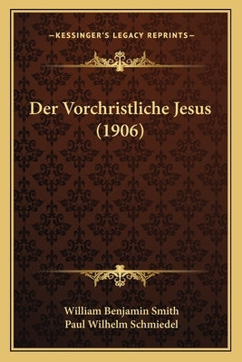 Der Vorchristliche Jesus (1906) by Smith, William Benjamin