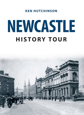 Newcastle History Tour by Hutchinson, Ken