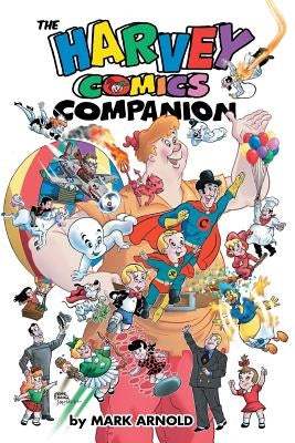 The Harvey Comics Companion by Arnold, Mark