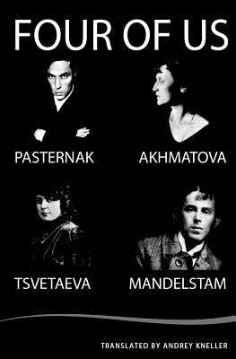 Four of Us: Pasternak, Akhmatova, Mandelstam, Tsvetaeva by Pasternak, Boris