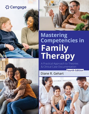 Mastering Competencies in Family Therapy: A Practical Approach to Theory and Clinical Case Documentation by Gehart, Diane R.