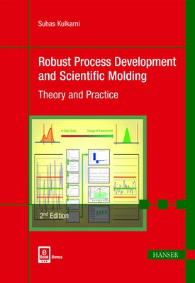 Robust Process Development and Scientific Molding 2e: Theory and Practice by Kulkarni, Suhas