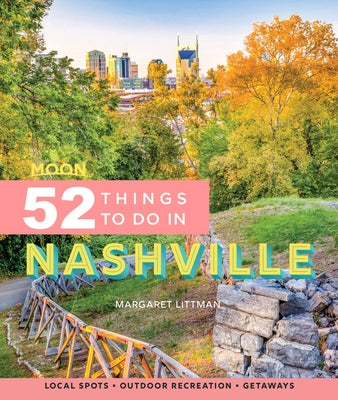 Moon 52 Things to Do in Nashville: Local Spots, Outdoor Recreation, Getaways by Littman, Margaret
