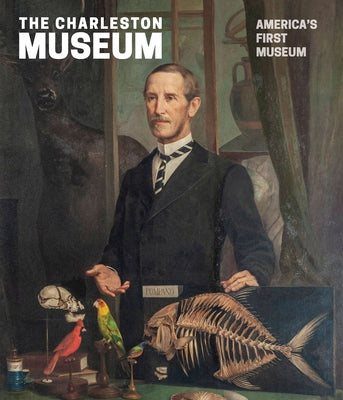 The Charleston Museum: America's First Museum by Borick, Carl P.