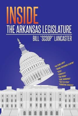 Inside the Arkansas Legislature by Lancaster, Bill Scoop