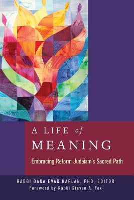 A Life of Meaning: Embracing Reform Judaism's Sacred Path by Kaplan, Dana Evan