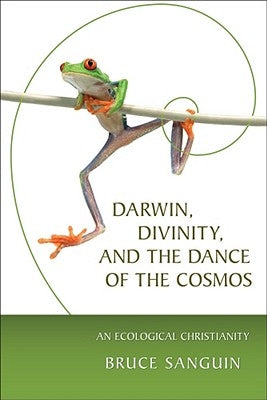 Darwin, Divinity, and the Dance of the Cosmos: An Ecological Christianity by Sanguin, Bruce