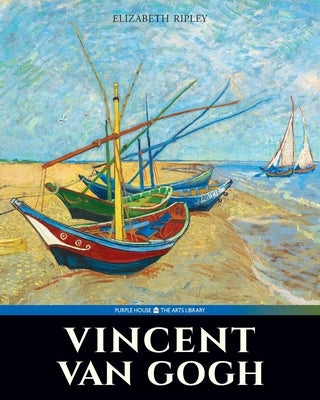 Vincent Van Gogh by Ripley, Elizabeth