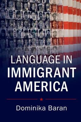 Language in Immigrant America by Baran, Dominika