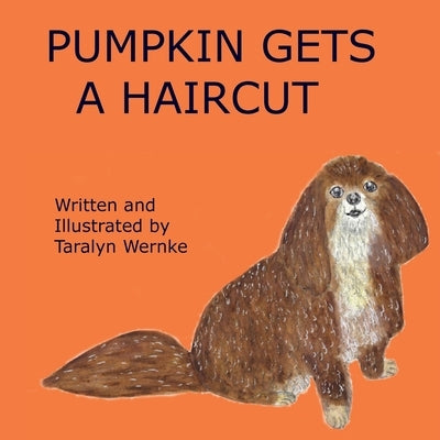 Pumpkin Gets a Haircut by Wernke, Taralyn