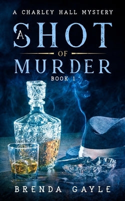 A Shot of Murder: A Charley Hall Mystery by Gayle, Brenda