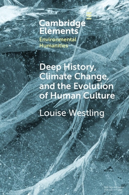 Deep History, Climate Change, and the Evolution of Human Culture by Westling, Louise