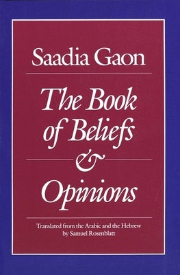 Saadia Gaon: The Book of Beliefs and Opinions by Gaon, Saadia