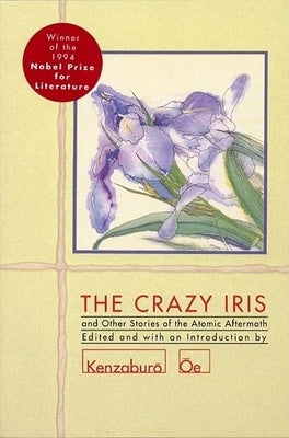 The Crazy Iris: And Other Stories of the Atomic Aftermath by OE, Kenzaburo