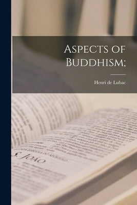 Aspects of Buddhism; by Lubac, Henri de