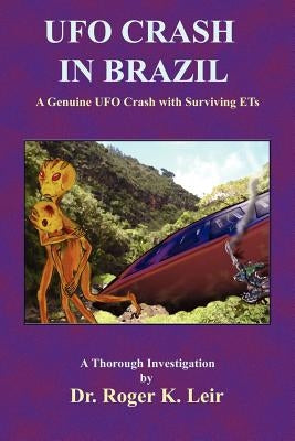 UFO Crash in Brazil by Leir, Roger K.