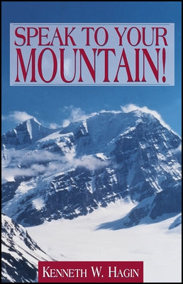 Speak to Your Mountain! by Hagin, Kenneth E.