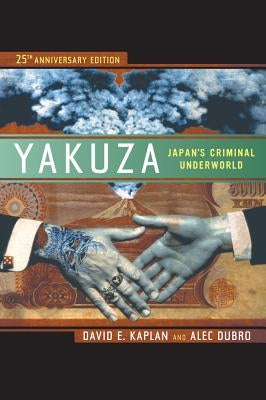 Yakuza: Japan's Criminal Underworld by Kaplan, David E.