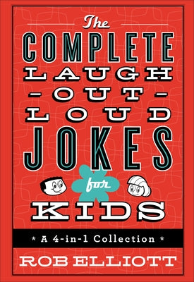 The Complete Laugh-Out-Loud Jokes for Kids: A 4-In-1 Collection by Elliott, Rob