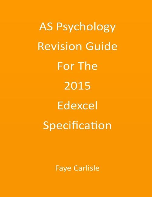 AS Psychology Revision Guide For The 2015 Edexcel Specification by Carlisle, Faye