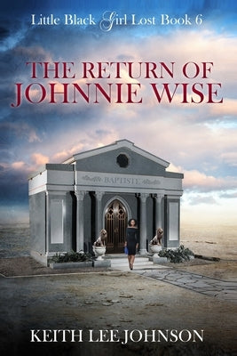 Little Black Girl Lost: Book 6 The Return of Johnnie Wise by Johnson, Keith Lee