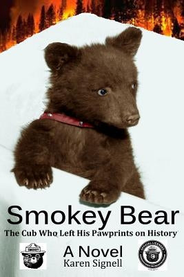 Smokey Bear: The Cub Who Left his Pawprints on History by Signell, Karen