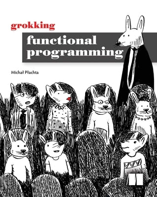 Grokking Functional Programming by Plachta, Michal