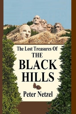 The Lost Treasures Of The Black Hills by Netzel, Peter