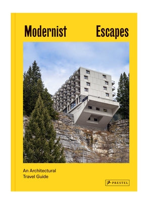 Modernist Escapes: An Architectural Travel Guide by Orazi, Stefi