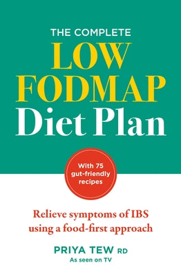 The Complete Low Fodmap Diet Plan: Relieve Symptoms of Ibs Using a Food-First Approach by Tew, Priya