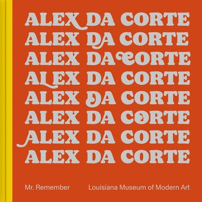 Alex Da Corte: Mr. Remember by Da Corte, Alex