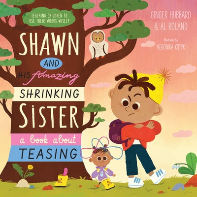 Shawn and His Amazing Shrinking Sister: A Book about Teasing by Hubbard, Ginger