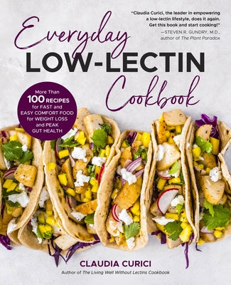 Everyday Low-Lectin Cookbook: More Than 100 Recipes for Fast and Easy Comfort Food for Weight Loss and Peak Gut Health by Curici, Claudia