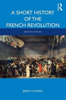 A Short History of the French Revolution by Popkin, Jeremy D.