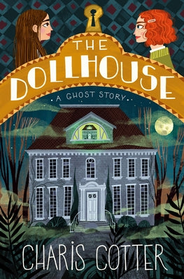 The Dollhouse: A Ghost Story by Cotter, Charis