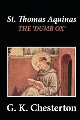 St. Thomas Aquinas: 'The Dumb Ox' by Chesterton, G. K.